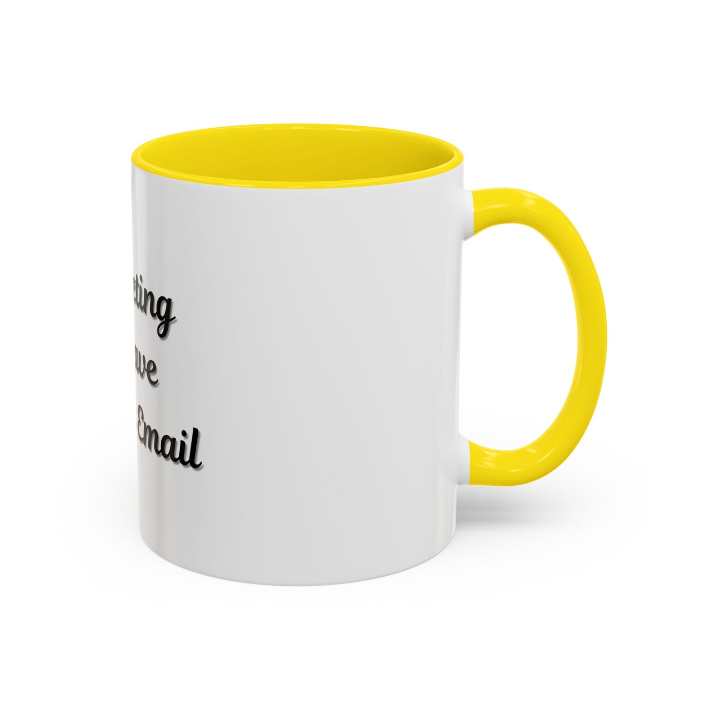 Funny Office Accent Coffee Mug - "This Meeting Could Have Been an Email" - 11 & 15oz