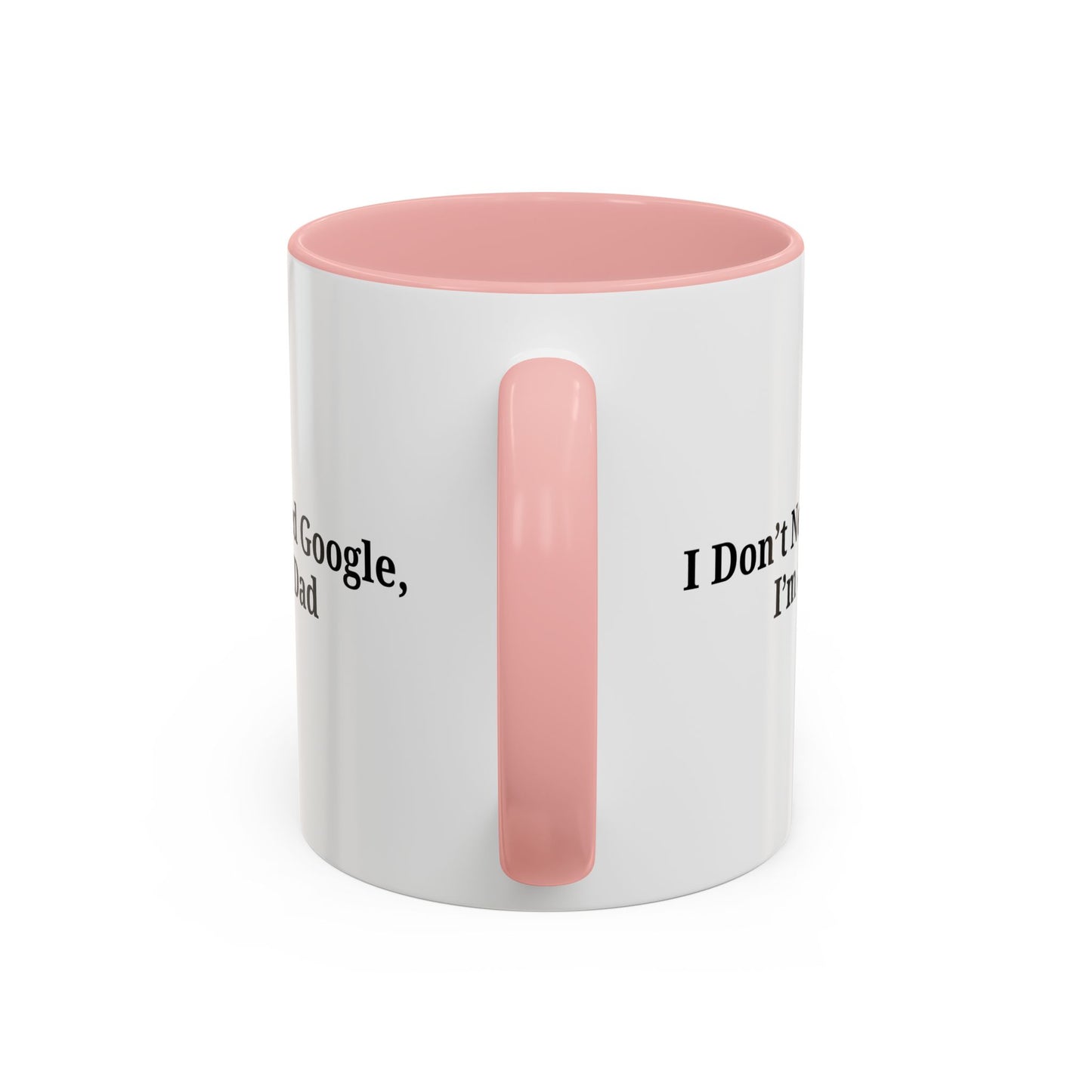 Funny Dad Coffee Mug - I Don't Need Google, I'm a Dad, Gift for Fathers Day, Dads Birthday, Coffee Lovers, Home Office Decor