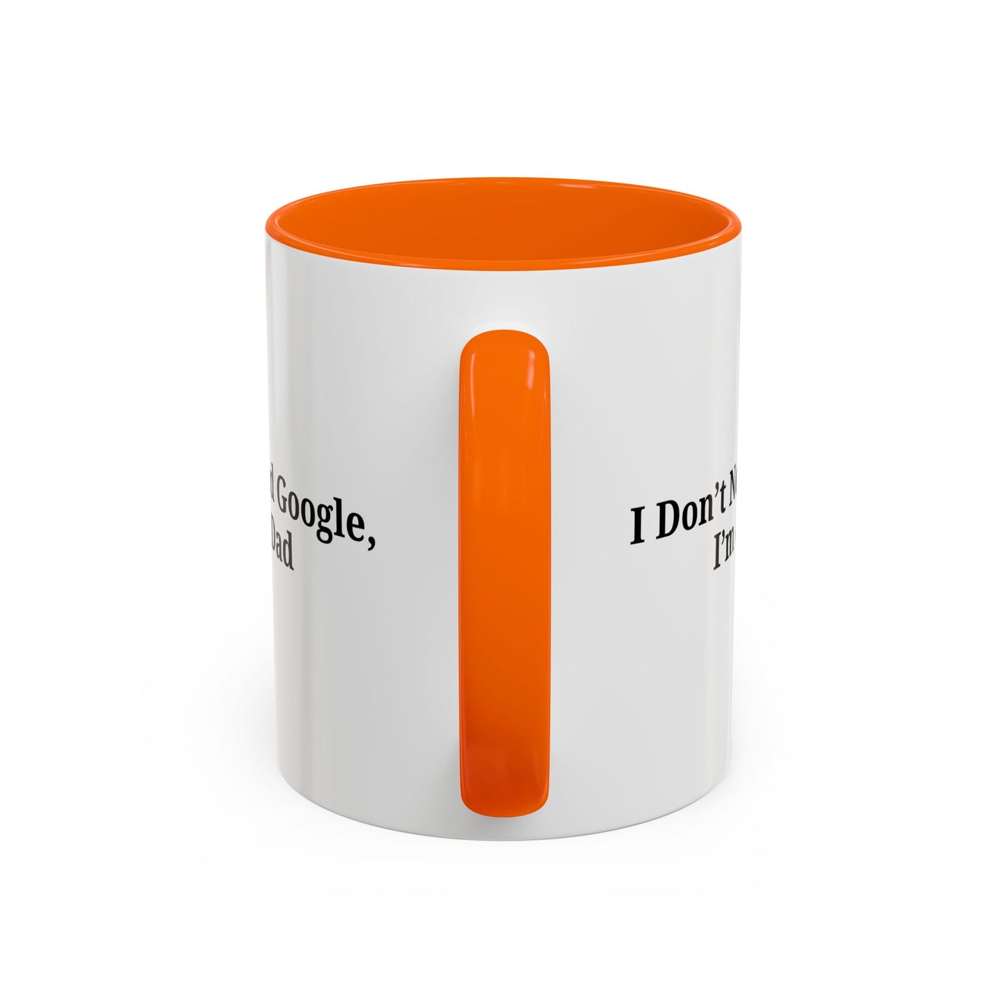 Funny Dad Coffee Mug - I Don't Need Google, I'm a Dad, Gift for Fathers Day, Dads Birthday, Coffee Lovers, Home Office Decor