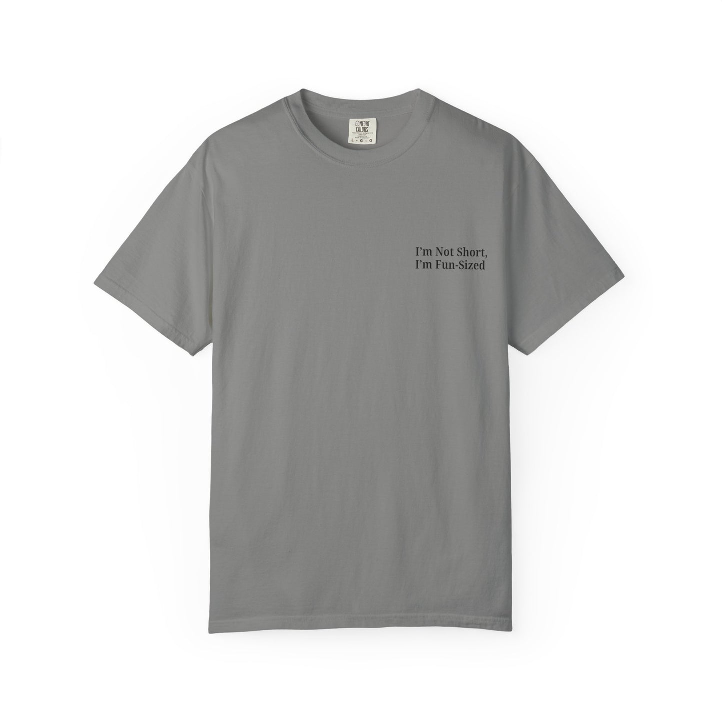 Playful Unisex Garment-Dyed T-shirt: I'm Not Short, I'm Fun Sized, Funny Shirt, Gift for Teens, Casual Wear, Birthday Gift, Humor Tee