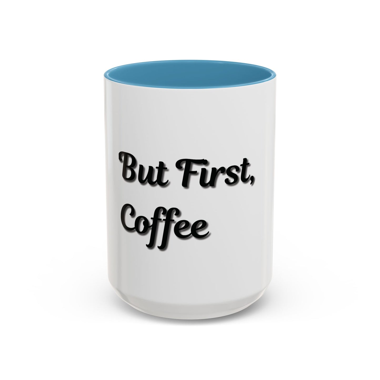 Funny Coffee Mug - "But First, Coffee" - 11 & 15 oz Accent Cup for Coffee Lovers