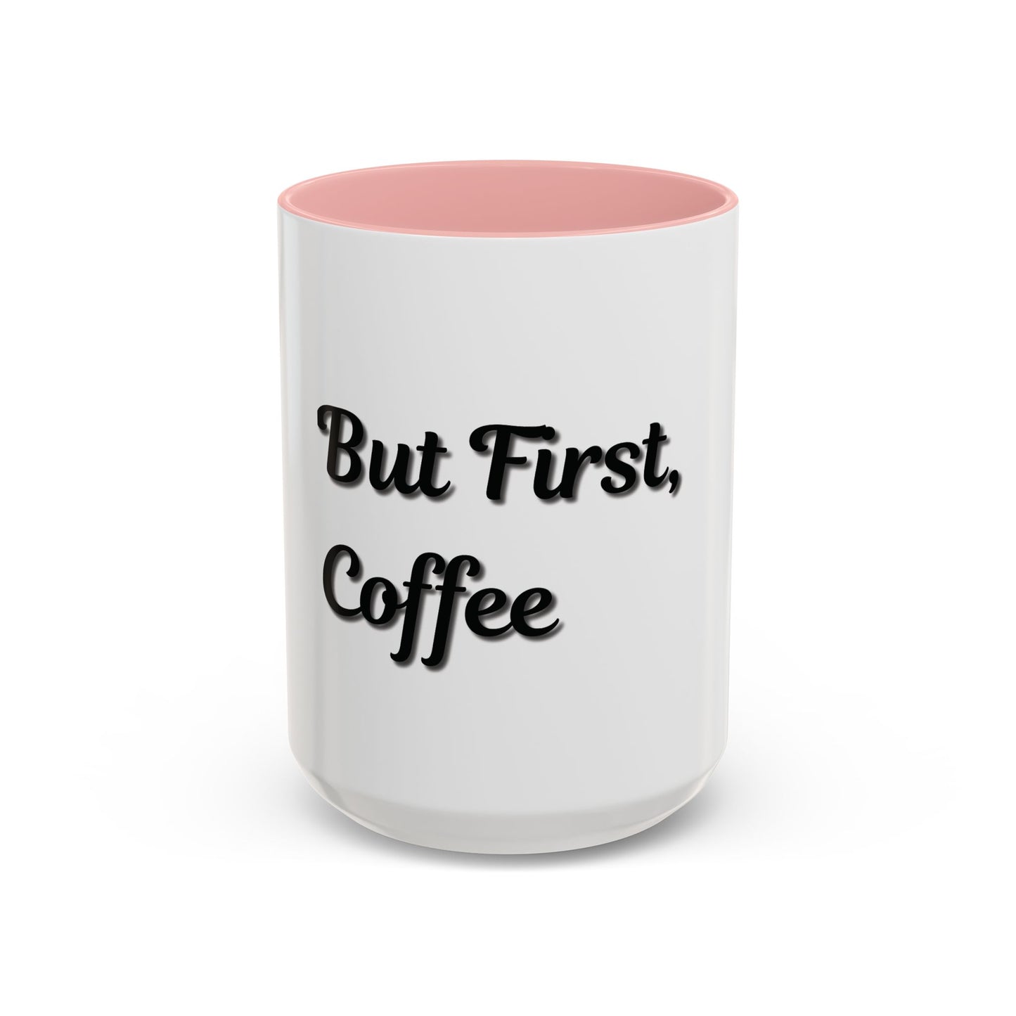 Funny Coffee Mug - "But First, Coffee" - 11 & 15 oz Accent Cup for Coffee Lovers
