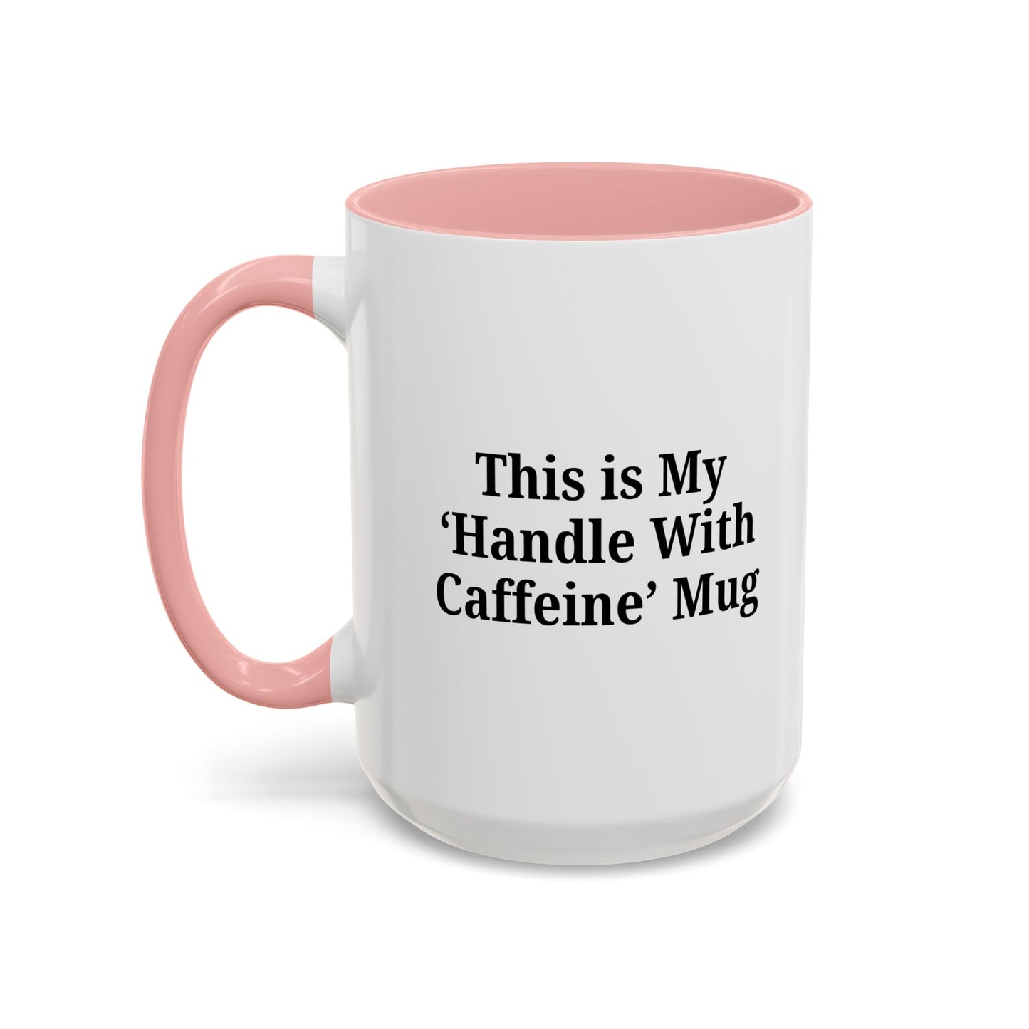 Funny Handle With Caffeine Coffee Mug - 11oz & 15oz