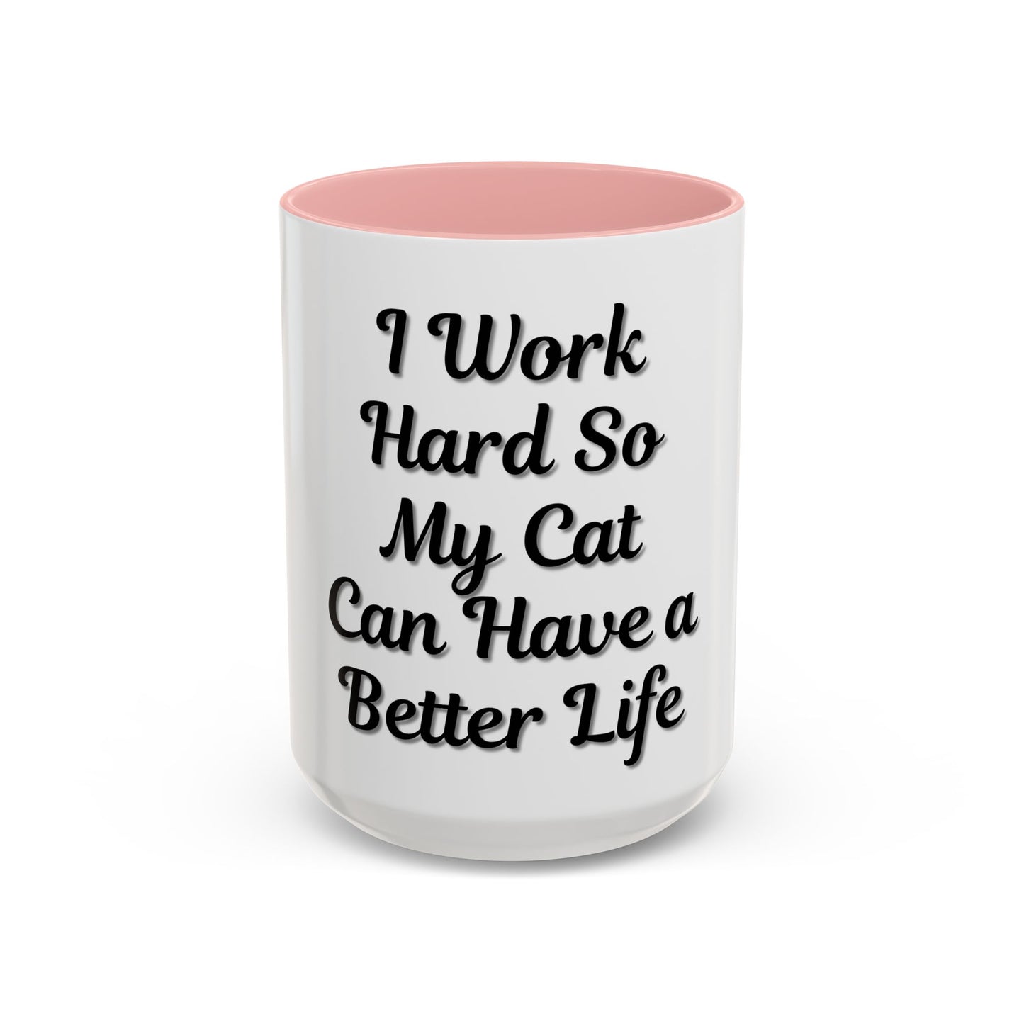 Cat Lover's Accent Coffee Mug - I Work Hard So My Cat Can Have a Better Life