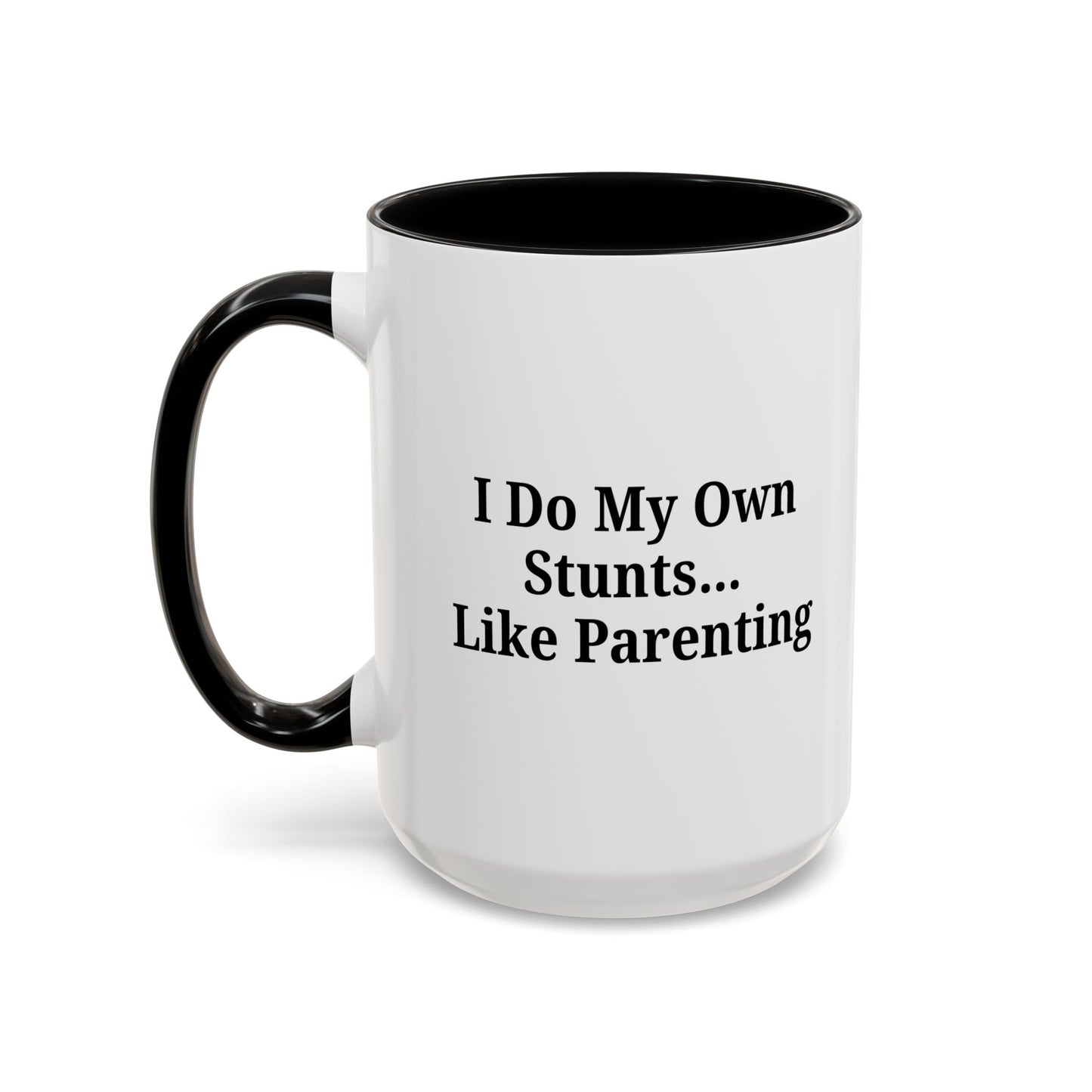Funny Parenting Coffee Mug – "I Do My Own Stunts" – 11oz & 15oz