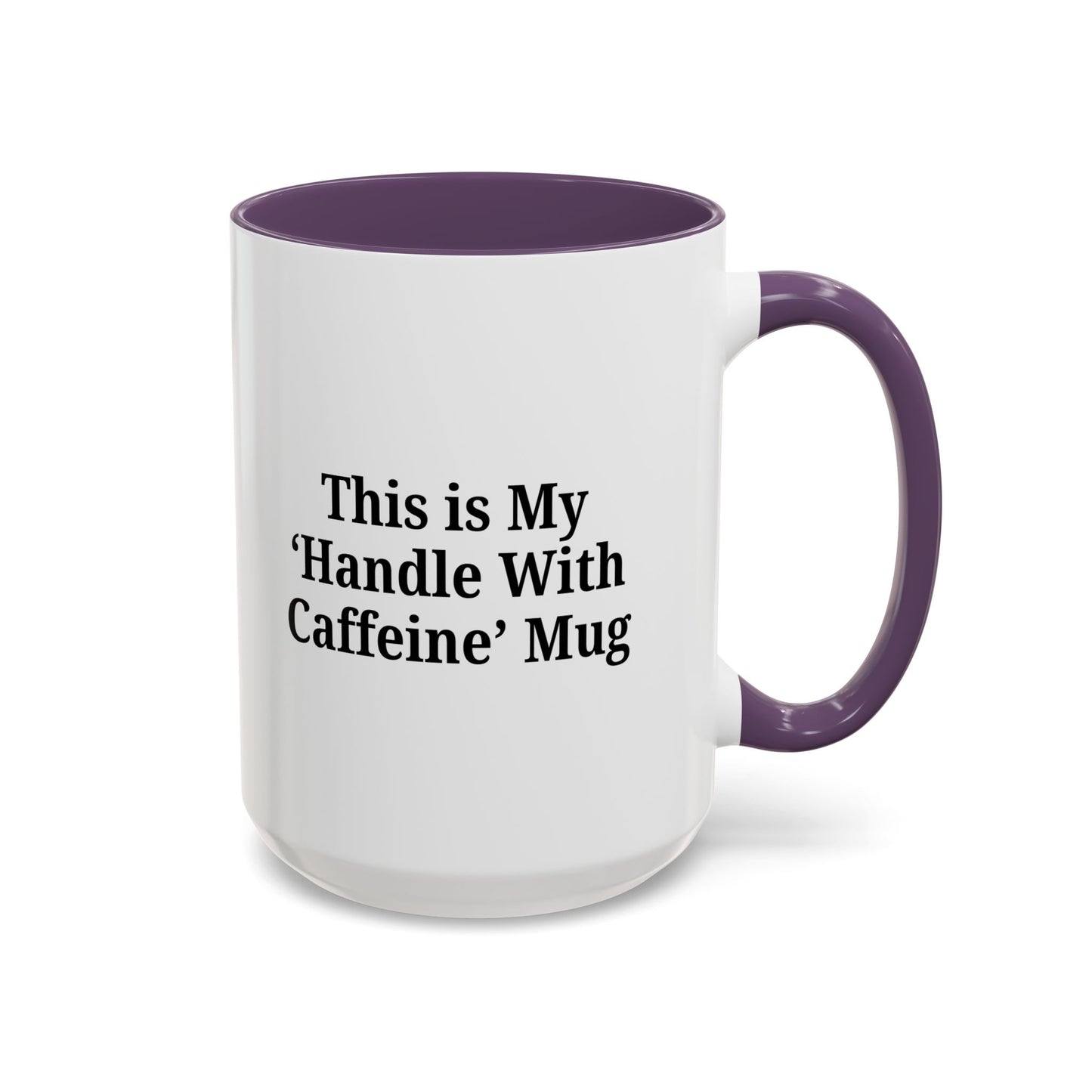 Funny Handle With Caffeine Coffee Mug - 11oz & 15oz
