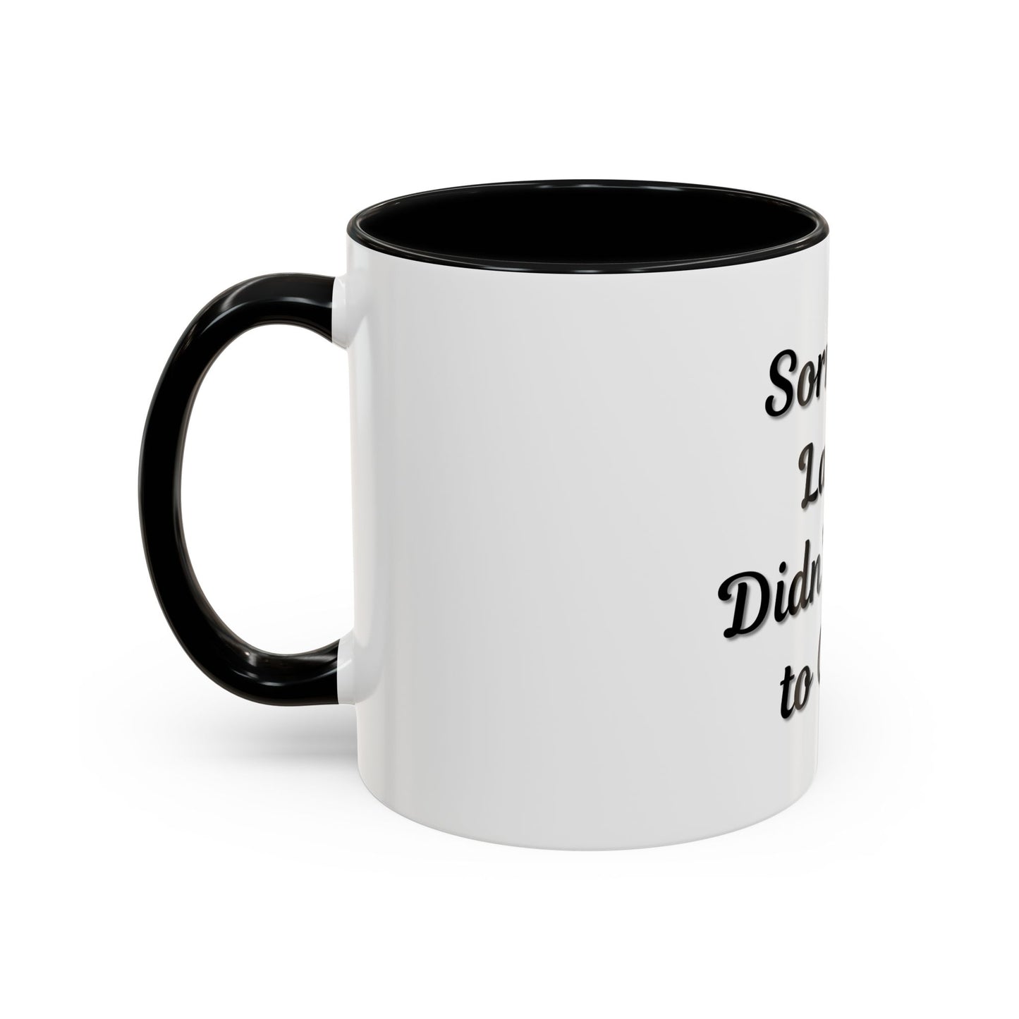Funny Accent Coffee Mug - "Sorry I’m Late, I Didn’t Want to Come" - Perfect Gift for Coffee Lovers
