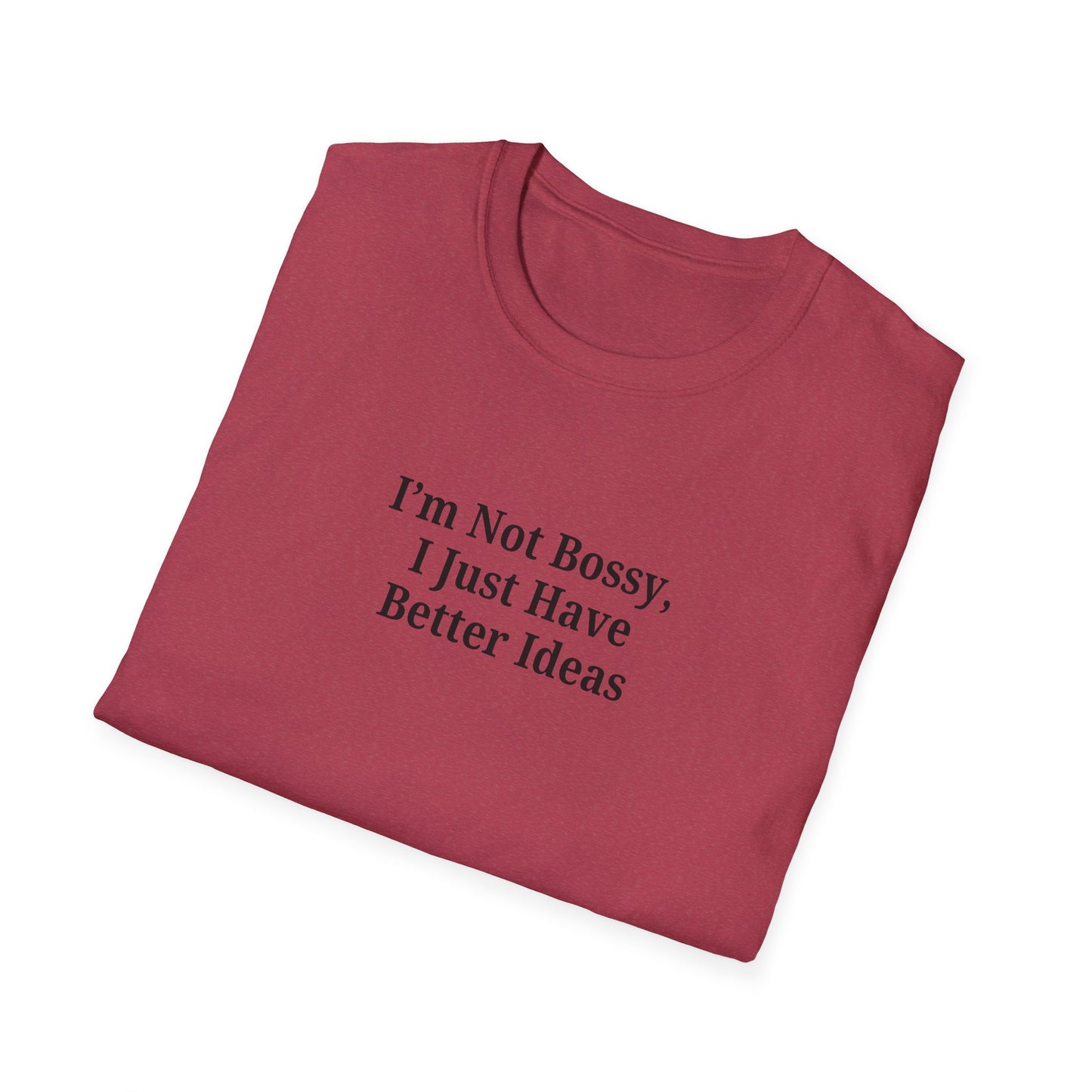 Unisex Softstyle T-Shirt - "I'm Not Bossy, I Just Have Better Ideas" Empowering Tee