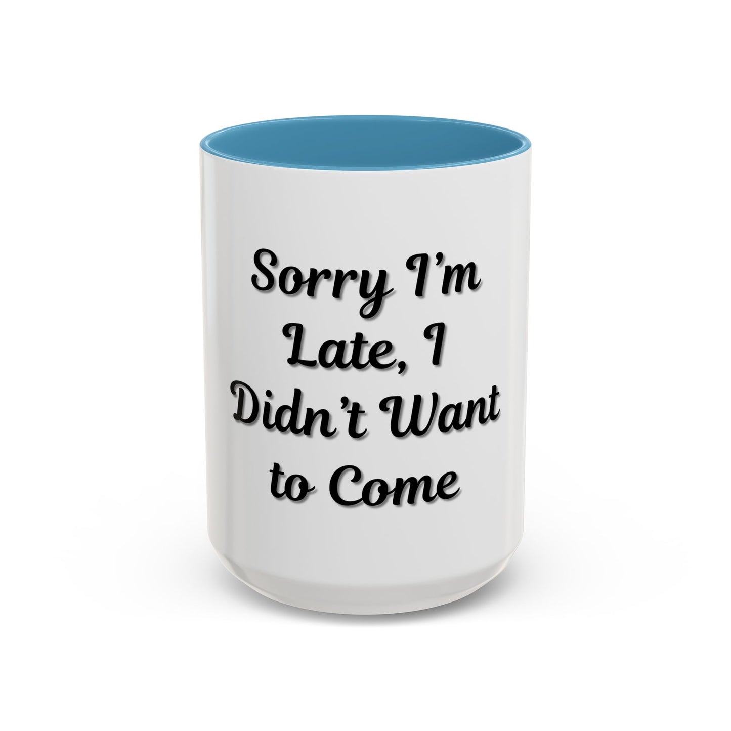Funny Accent Coffee Mug - "Sorry I’m Late, I Didn’t Want to Come" - Perfect Gift for Coffee Lovers