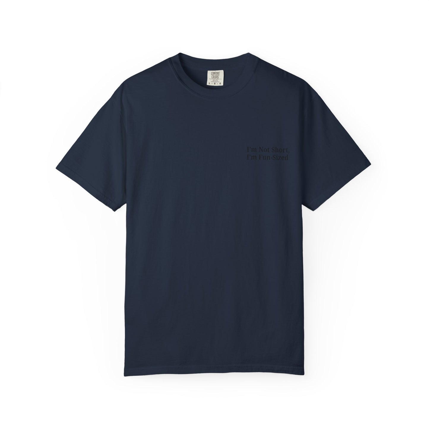 Playful Unisex Garment-Dyed T-shirt: I'm Not Short, I'm Fun Sized, Funny Shirt, Gift for Teens, Casual Wear, Birthday Gift, Humor Tee