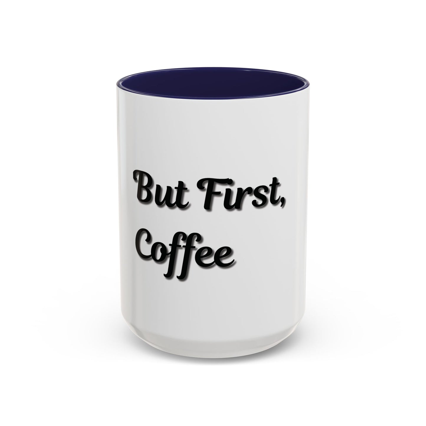 Funny Coffee Mug - "But First, Coffee" - 11 & 15 oz Accent Cup for Coffee Lovers