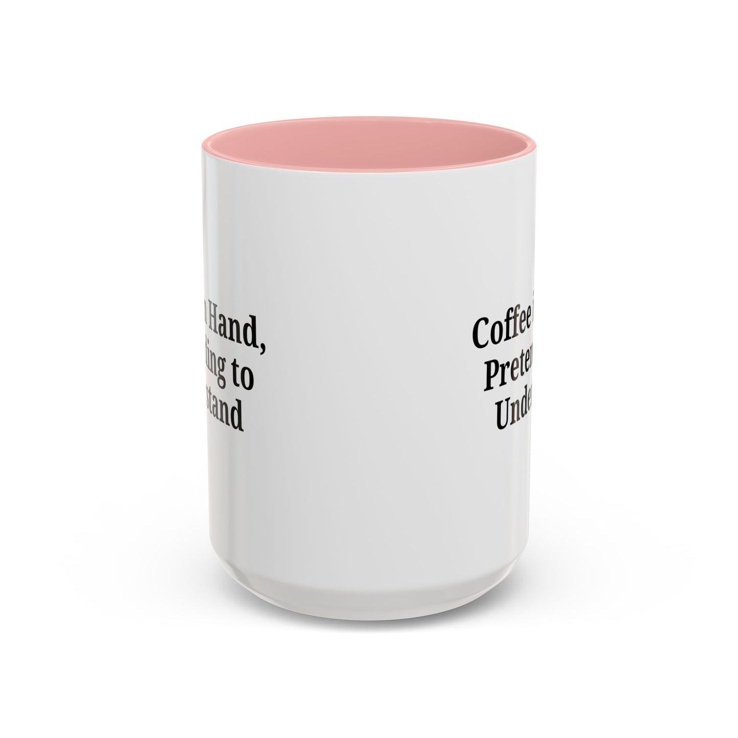 Coffee Humor Mug - "Coffee in Hand, Pretending to Understand"