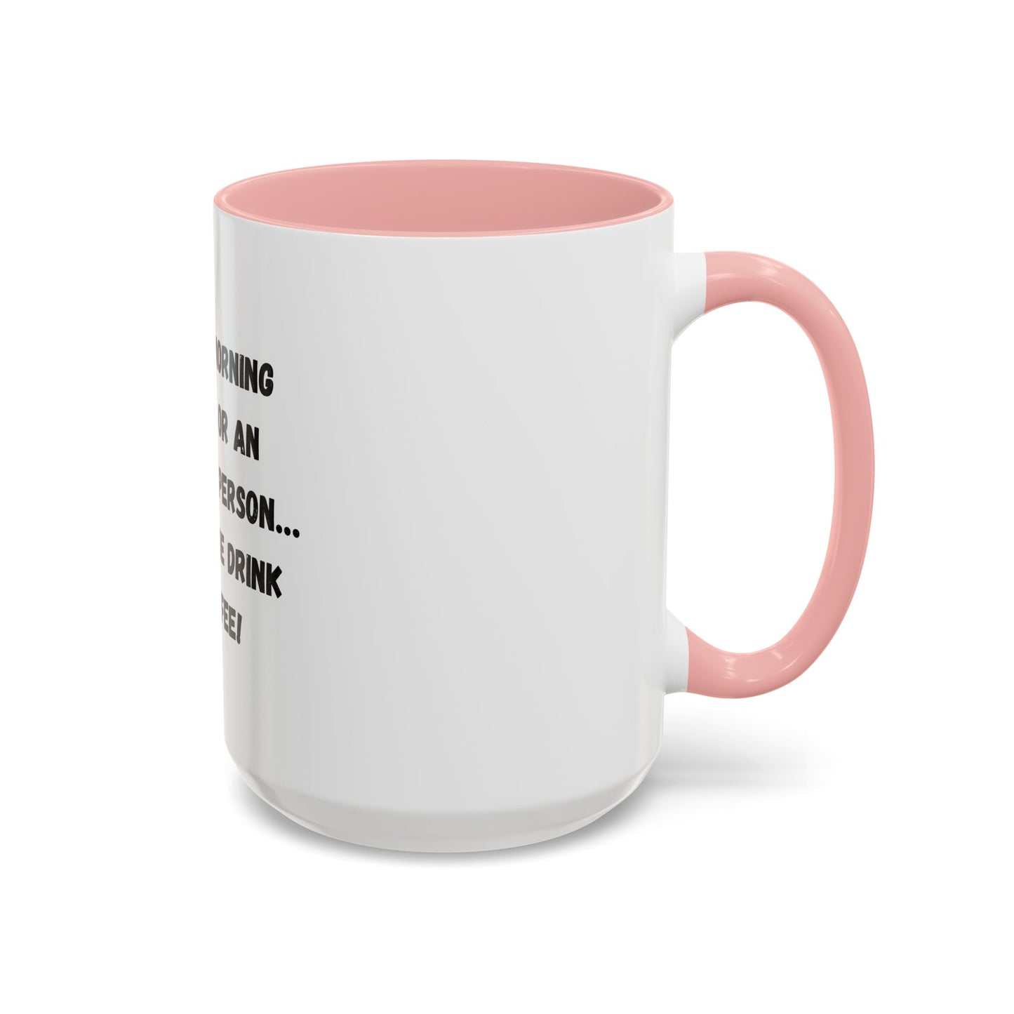 Funny Coffee Mug - "I'm Not a Morning Person" - 11oz & 15oz