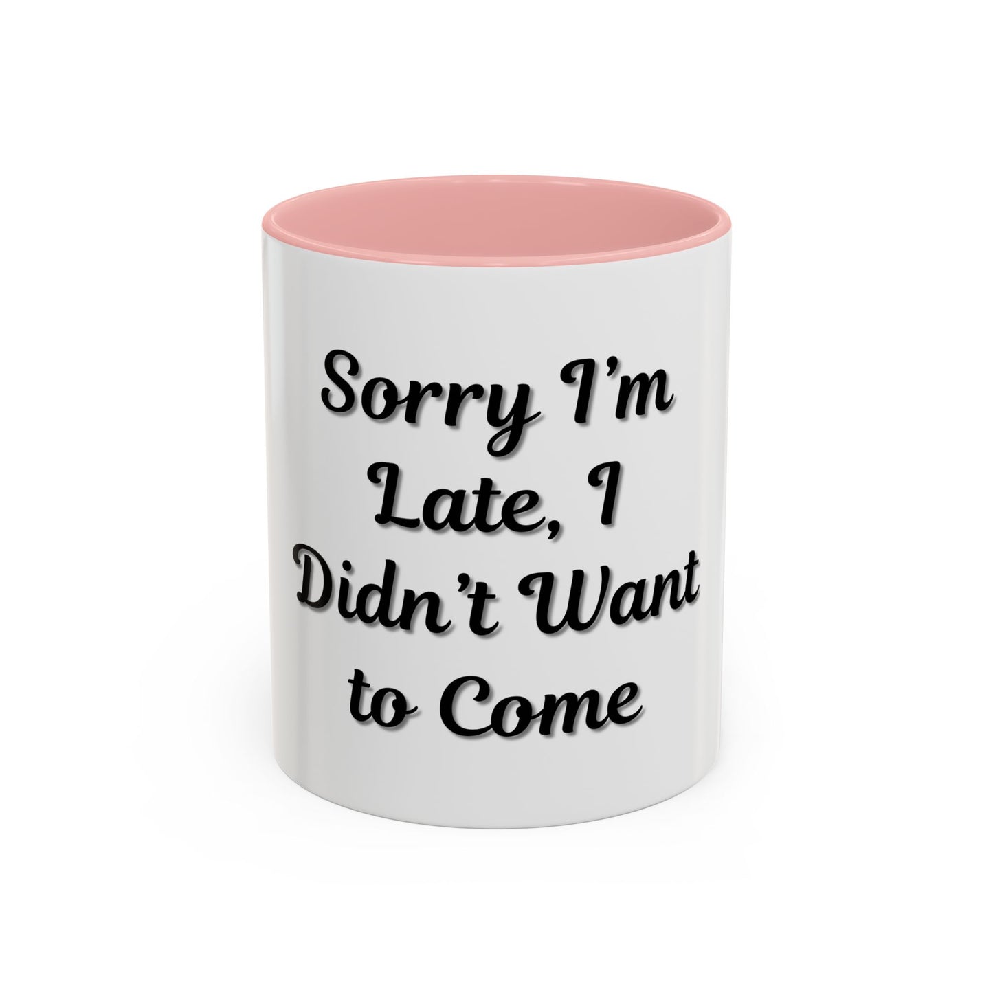 Funny Accent Coffee Mug - "Sorry I’m Late, I Didn’t Want to Come" - Perfect Gift for Coffee Lovers