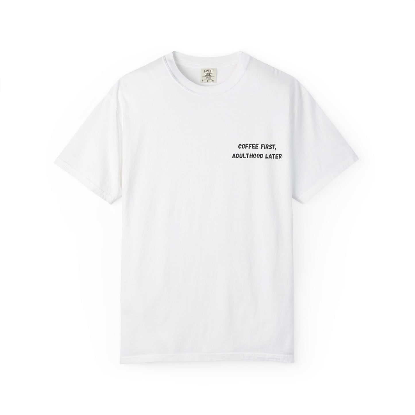 Coffee First Unisex Garment-Dyed T-Shirt - Adulthood Later