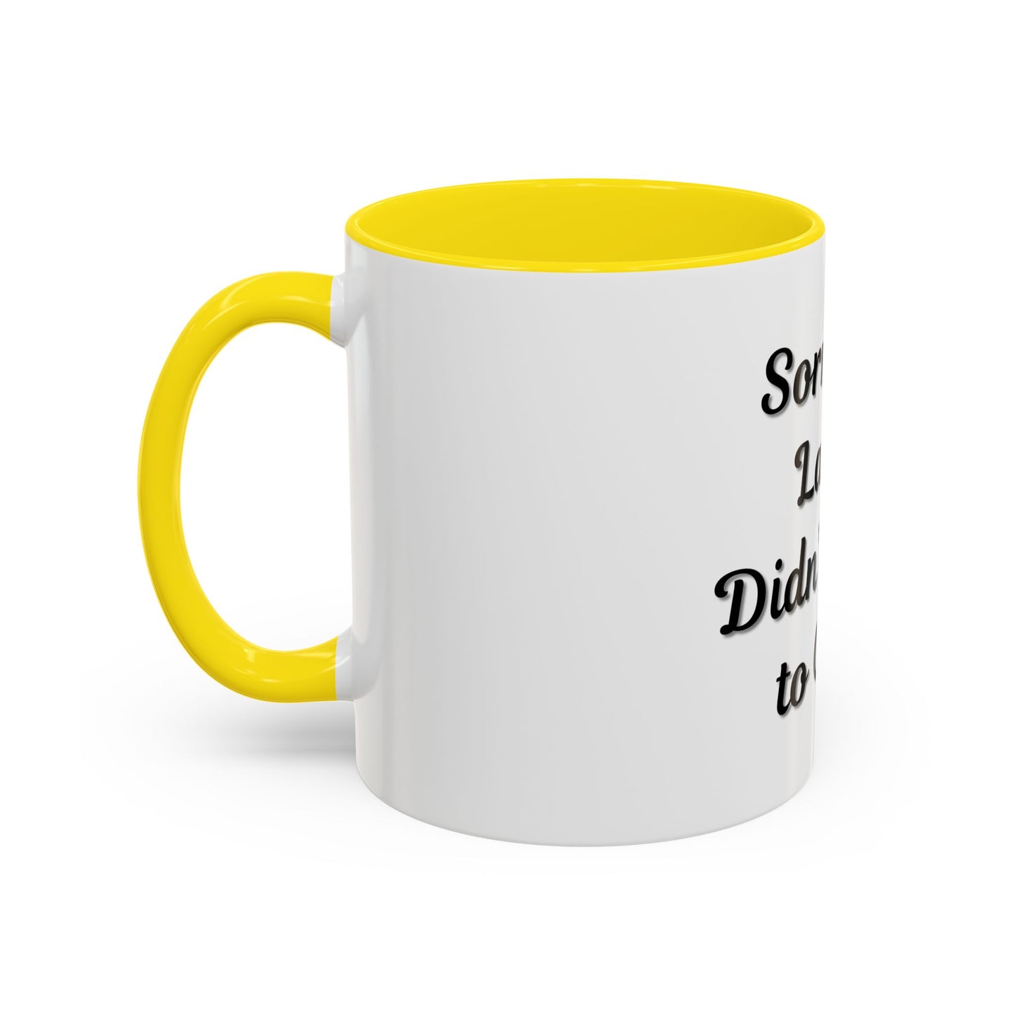 Funny Accent Coffee Mug - "Sorry I’m Late, I Didn’t Want to Come" - Perfect Gift for Coffee Lovers