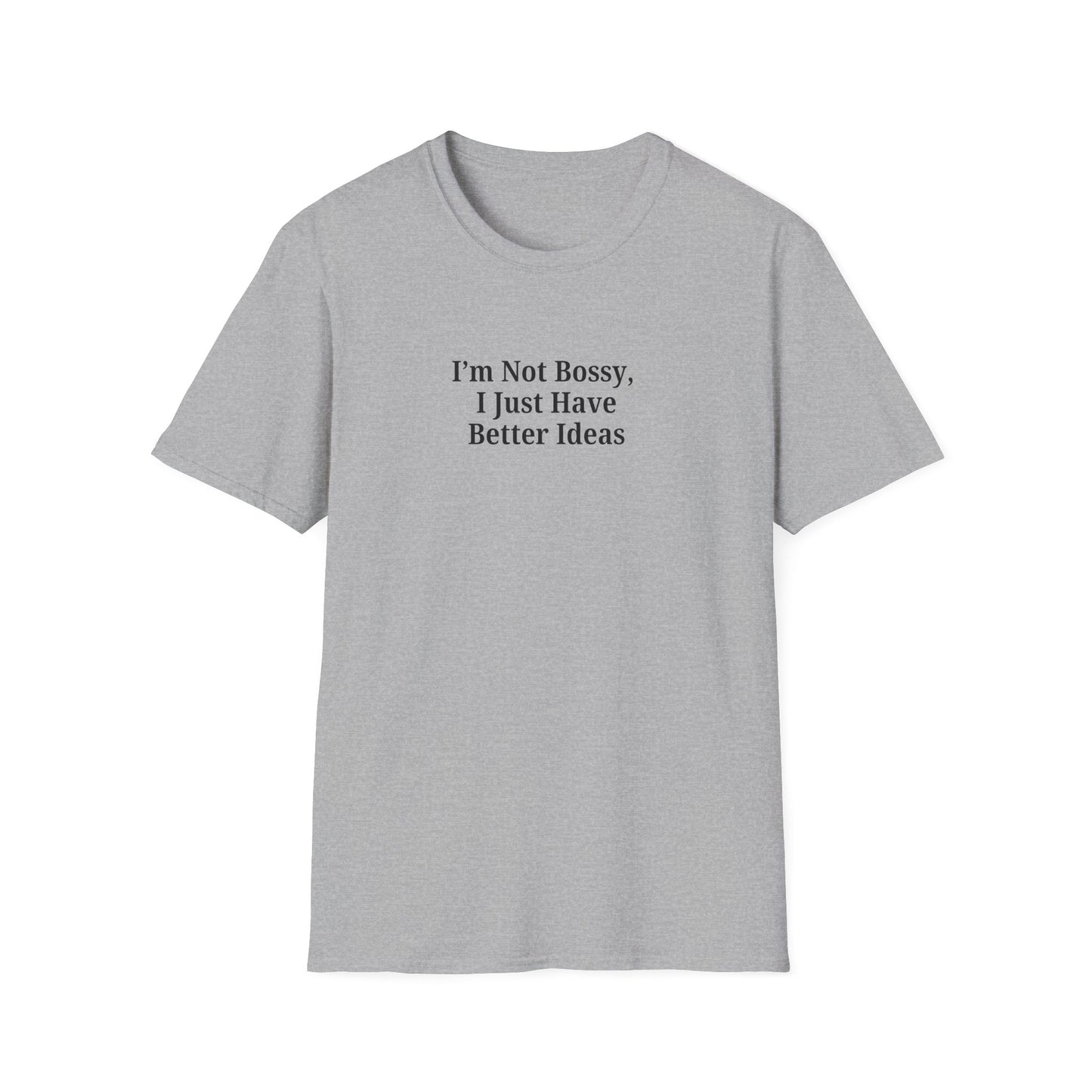 Unisex Softstyle T-Shirt - "I'm Not Bossy, I Just Have Better Ideas" Empowering Tee
