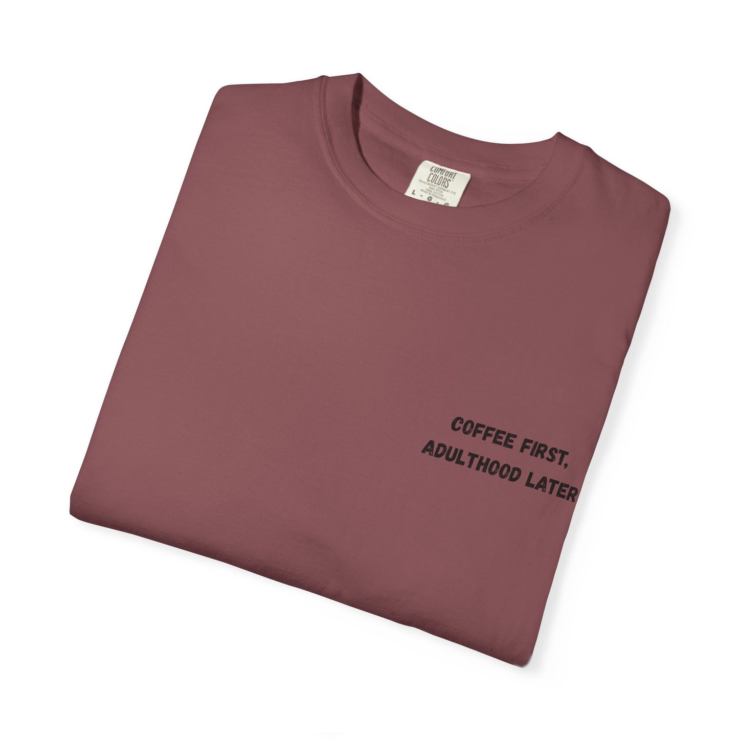 Coffee First Unisex Garment-Dyed T-Shirt - Adulthood Later