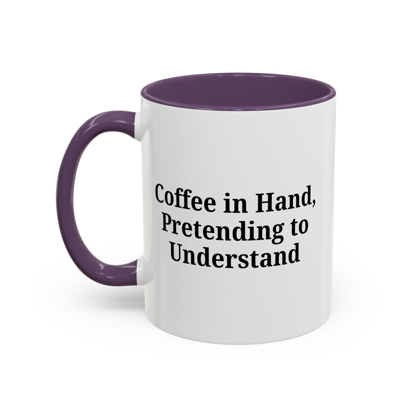Coffee Humor Mug - "Coffee in Hand, Pretending to Understand"