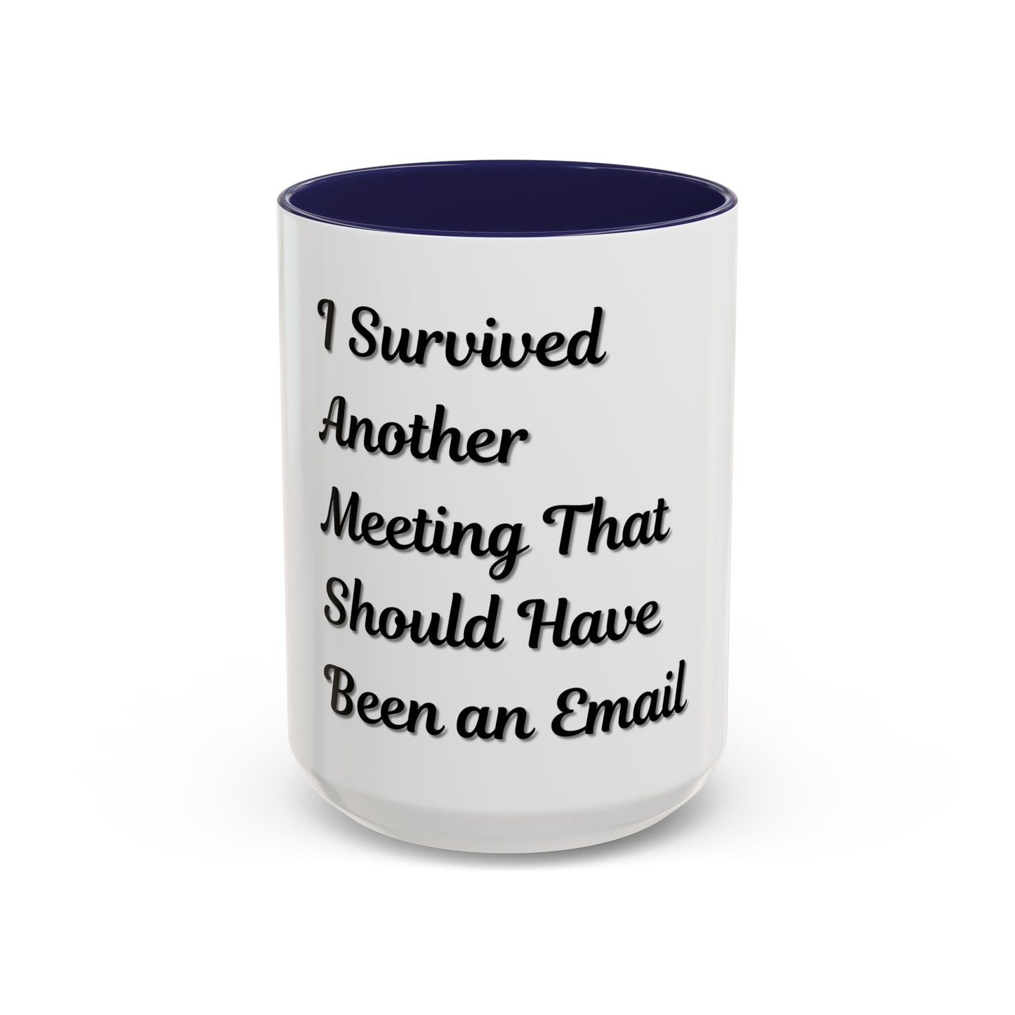 Humorous Coffee Mug - "I Survived Another Meeting That Should Have Been an Email"