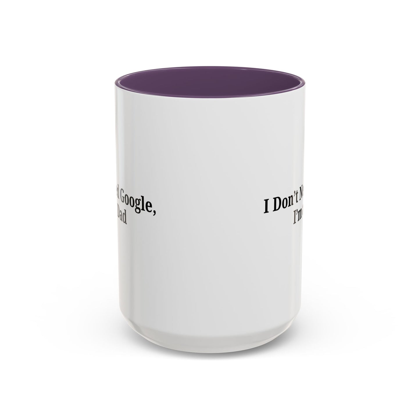 Funny Dad Coffee Mug - I Don't Need Google, I'm a Dad, Gift for Fathers Day, Dads Birthday, Coffee Lovers, Home Office Decor