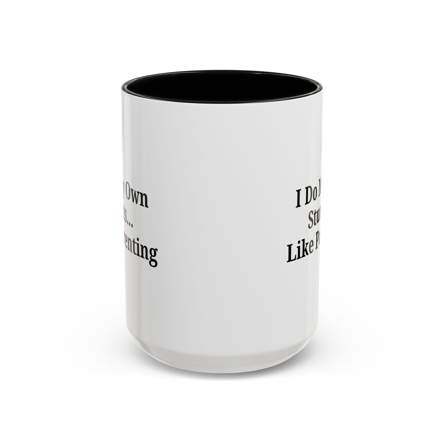 Funny Parenting Coffee Mug – "I Do My Own Stunts" – 11oz & 15oz