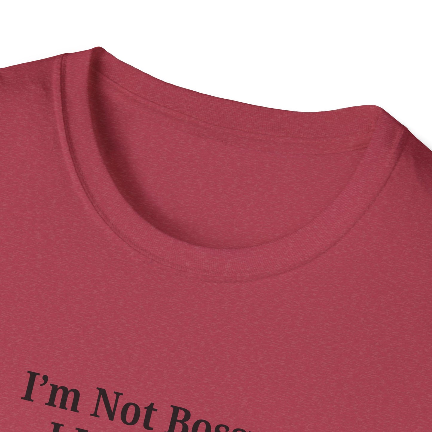 Unisex Softstyle T-Shirt - "I'm Not Bossy, I Just Have Better Ideas" Empowering Tee