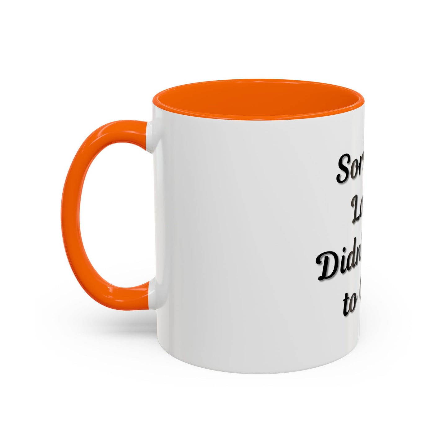 Funny Accent Coffee Mug - "Sorry I’m Late, I Didn’t Want to Come" - Perfect Gift for Coffee Lovers