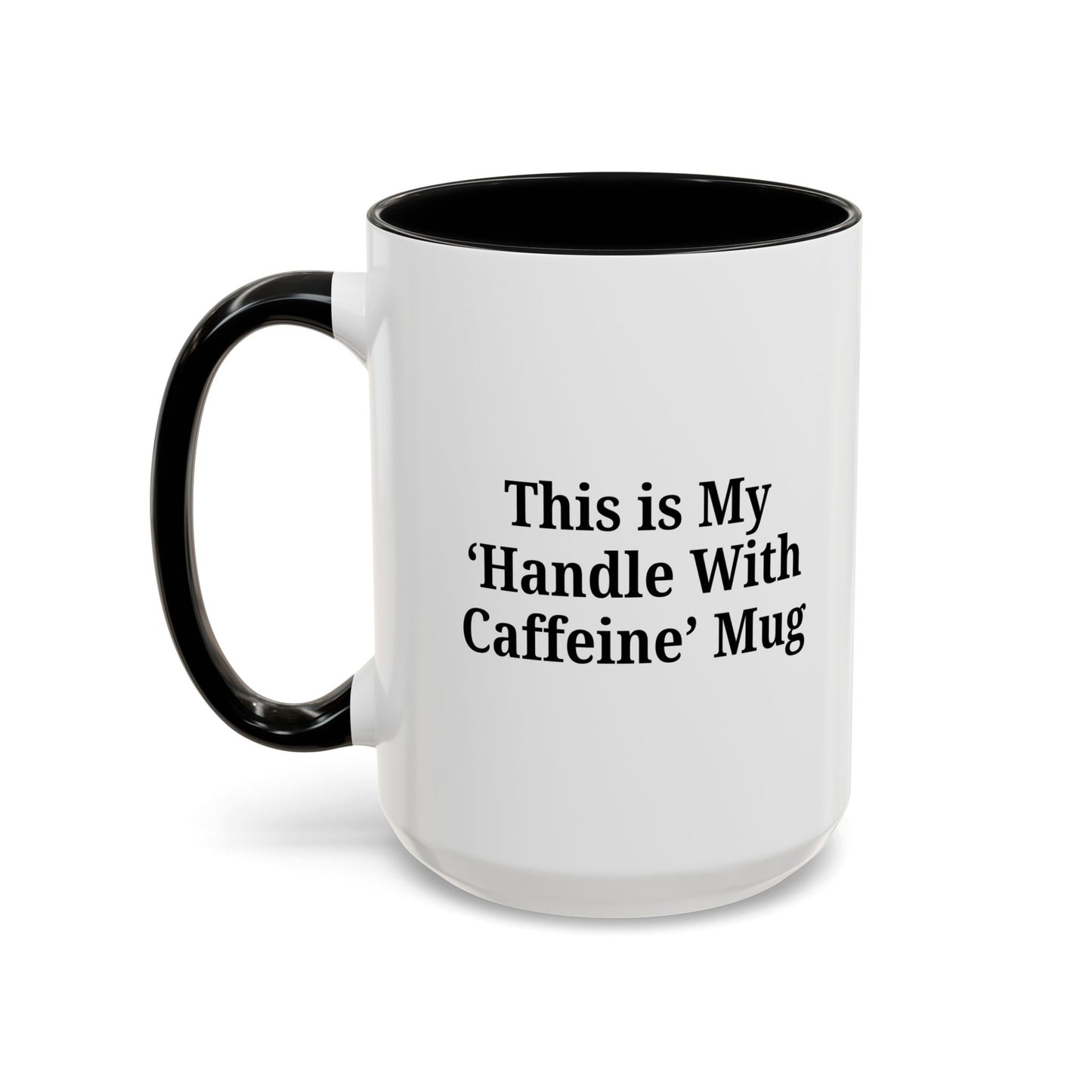Funny Handle With Caffeine Coffee Mug - 11oz & 15oz