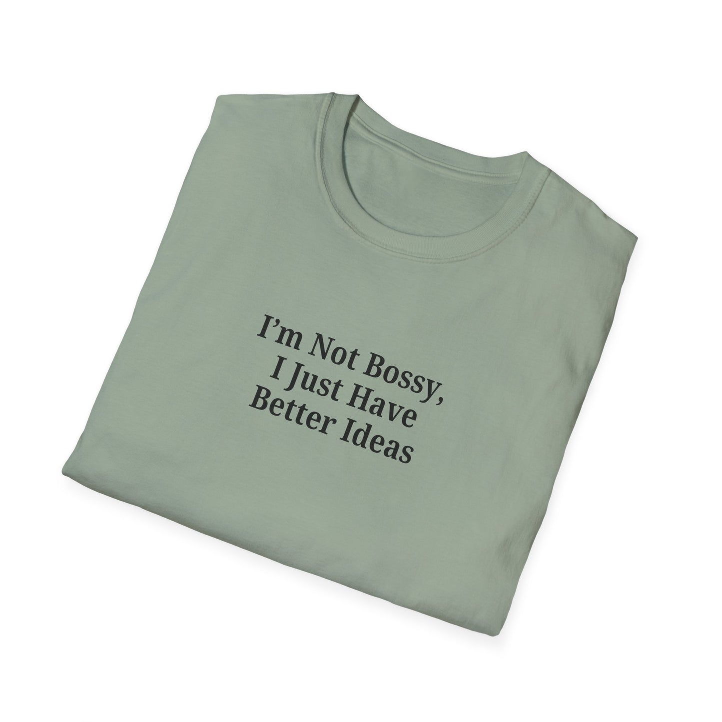 Unisex Softstyle T-Shirt - "I'm Not Bossy, I Just Have Better Ideas" Empowering Tee