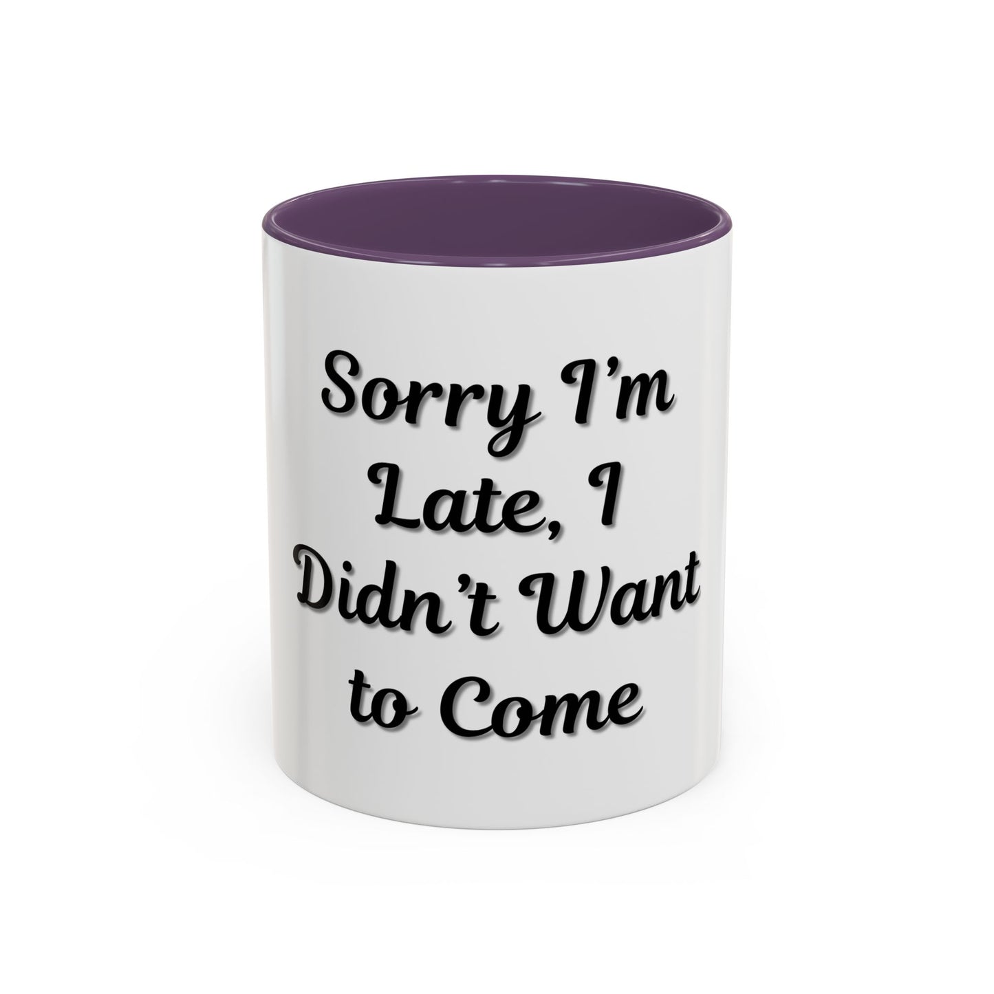 Funny Accent Coffee Mug - "Sorry I’m Late, I Didn’t Want to Come" - Perfect Gift for Coffee Lovers
