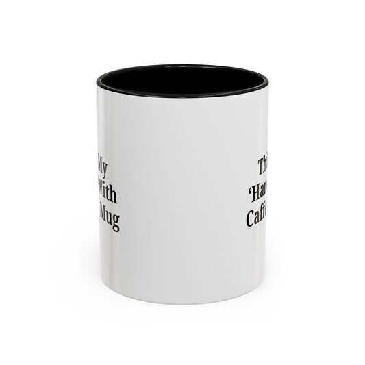 Funny Handle With Caffeine Coffee Mug - 11oz & 15oz