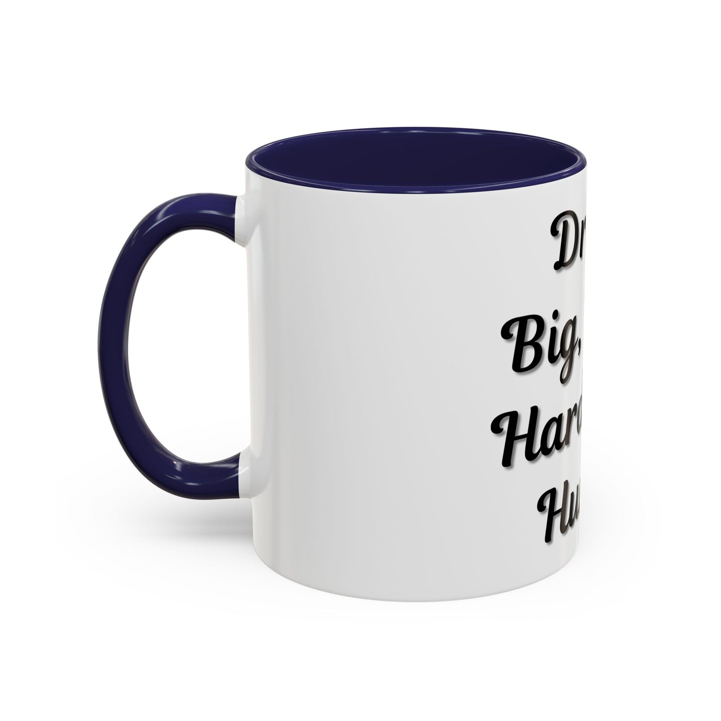 Inspirational Accent Coffee Mug - "Dream Big, Work Hard, Stay Humble" - Motivational 11/15oz