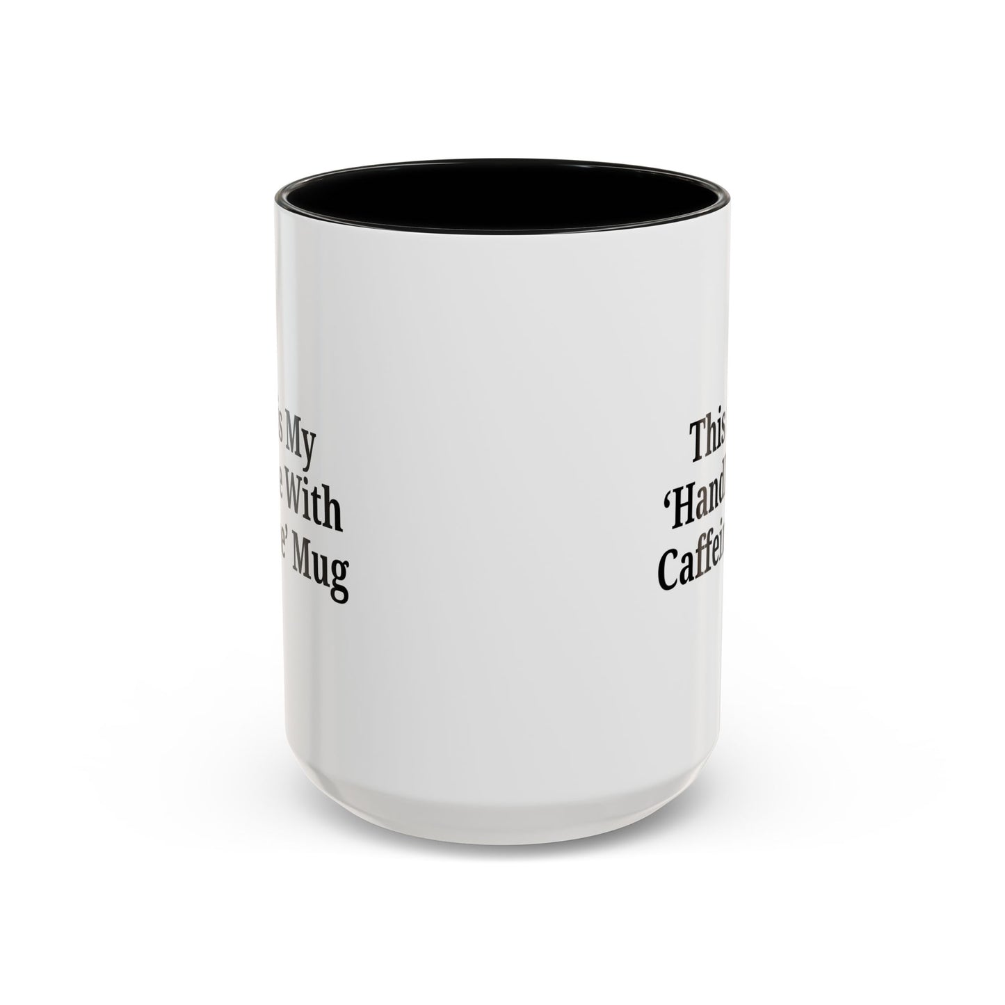 Funny Handle With Caffeine Coffee Mug - 11oz & 15oz