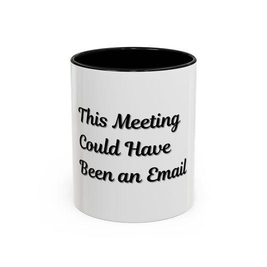 Funny Office Accent Coffee Mug - "This Meeting Could Have Been an Email" - 11 & 15oz