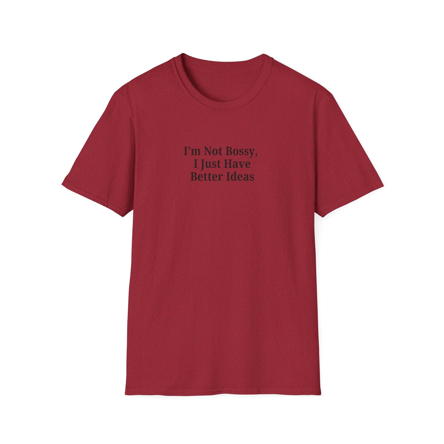 Unisex Softstyle T-Shirt - "I'm Not Bossy, I Just Have Better Ideas" Empowering Tee