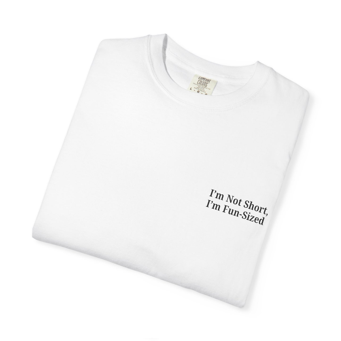 Playful Unisex Garment-Dyed T-shirt: I'm Not Short, I'm Fun Sized, Funny Shirt, Gift for Teens, Casual Wear, Birthday Gift, Humor Tee