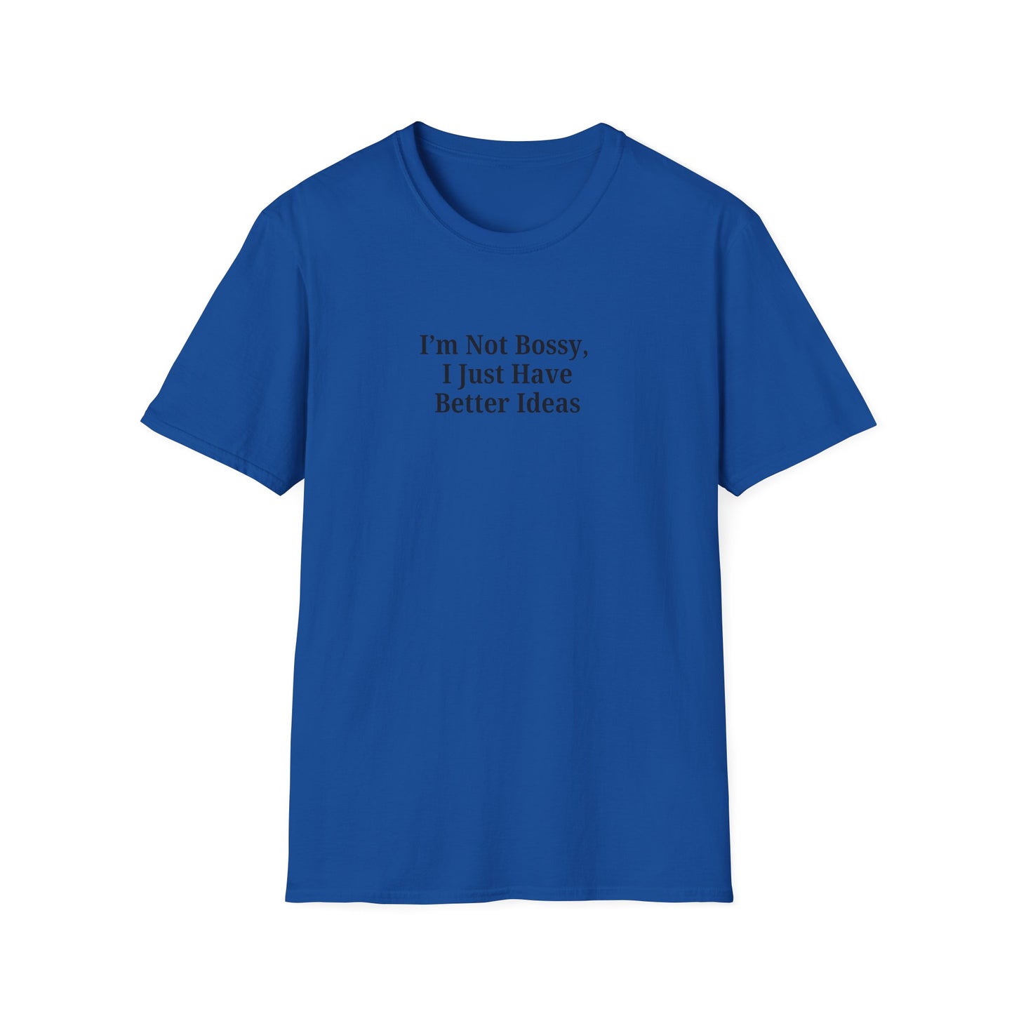 Unisex Softstyle T-Shirt - "I'm Not Bossy, I Just Have Better Ideas" Empowering Tee