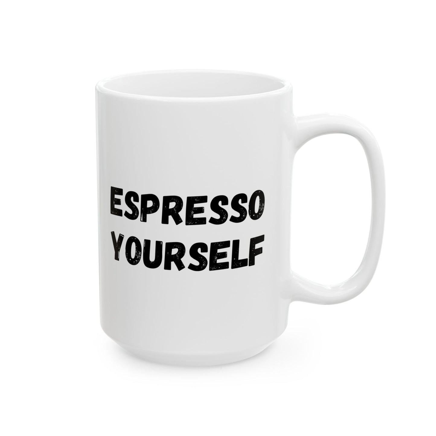 Espresso Yourself Ceramic Mug - Motivational Coffee Cup (11oz & 15oz)