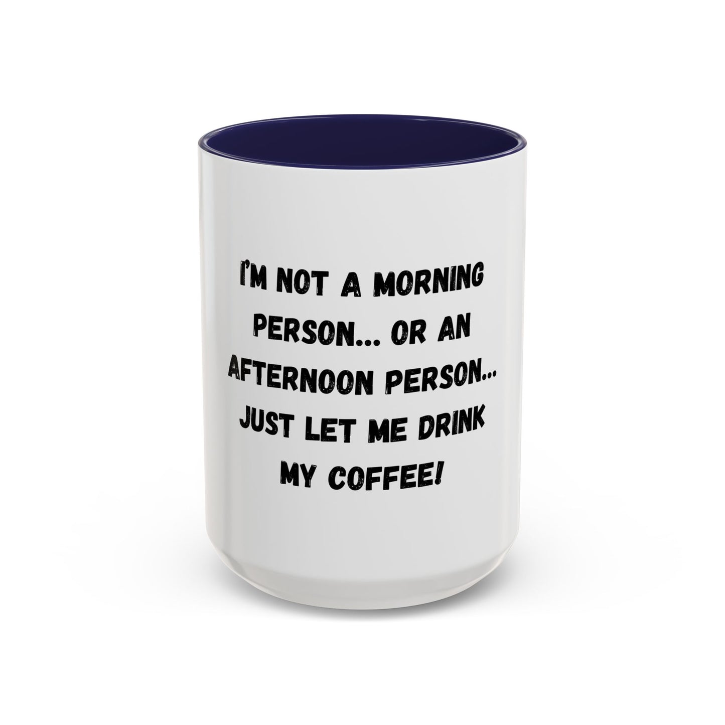 Funny Coffee Mug - "I'm Not a Morning Person" - 11oz & 15oz