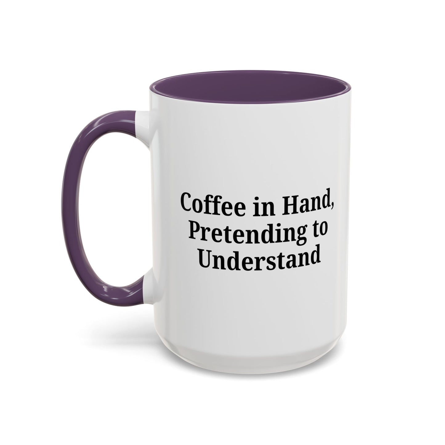 Coffee Humor Mug - "Coffee in Hand, Pretending to Understand"