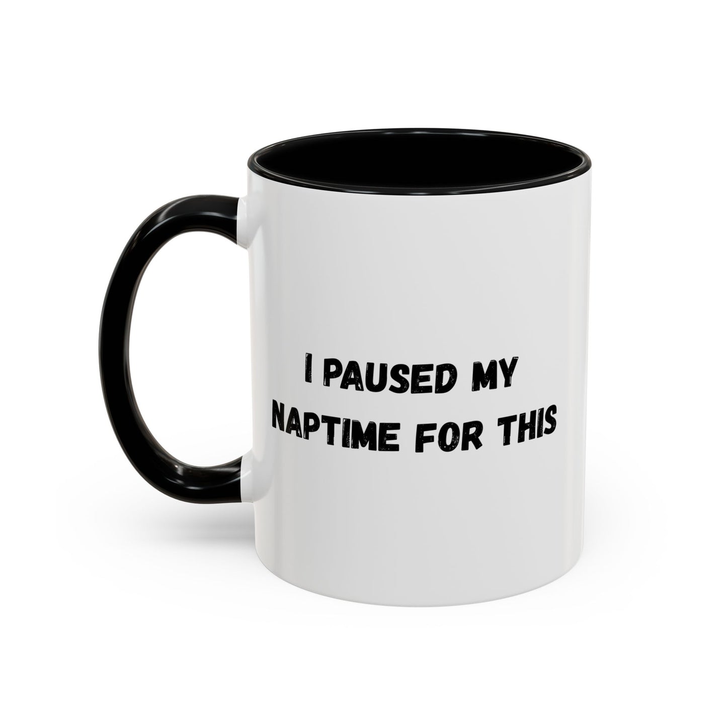 I Paused My Naptime For This Coffee Mug - Fun Black Accent Mug for Parents