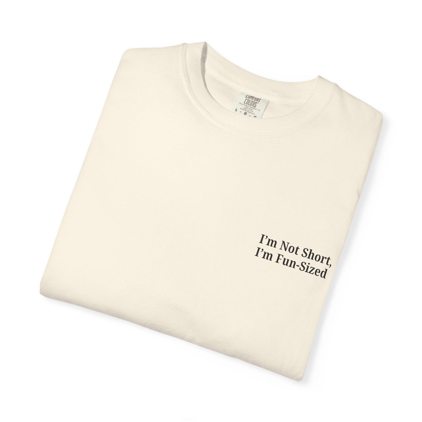 Playful Unisex Garment-Dyed T-shirt: I'm Not Short, I'm Fun Sized, Funny Shirt, Gift for Teens, Casual Wear, Birthday Gift, Humor Tee