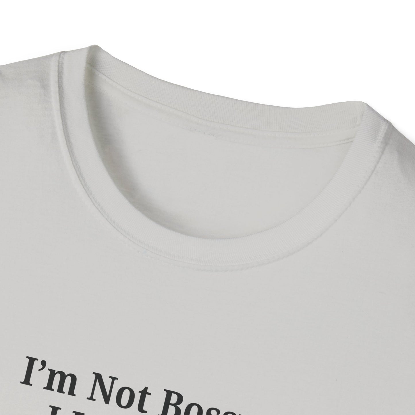 Unisex Softstyle T-Shirt - "I'm Not Bossy, I Just Have Better Ideas" Empowering Tee