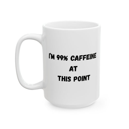Funny Caffeine Ceramic Mug - 11oz & 15oz