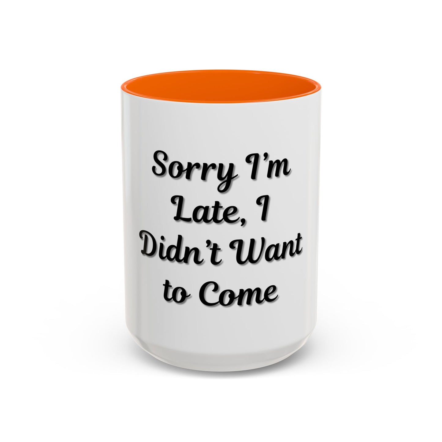 Funny Accent Coffee Mug - "Sorry I’m Late, I Didn’t Want to Come" - Perfect Gift for Coffee Lovers