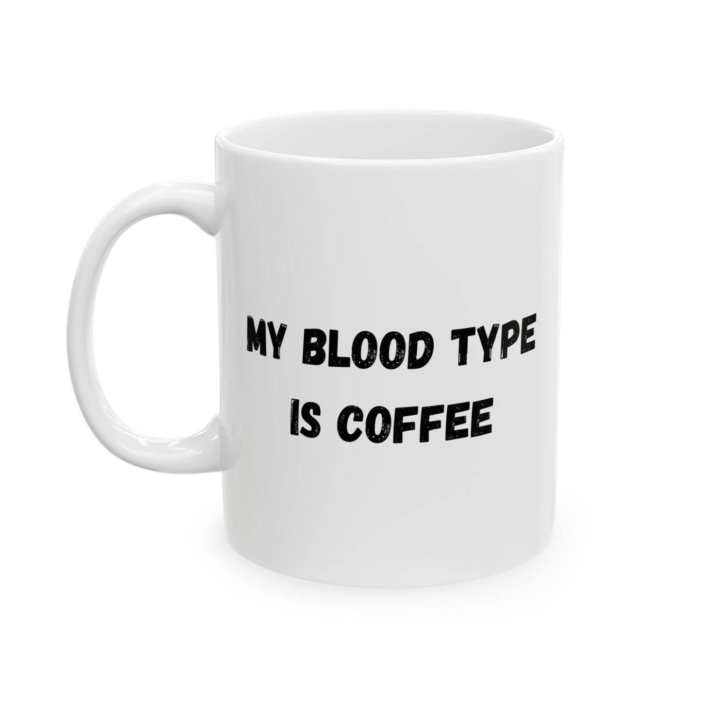 Humorous Ceramic Coffee Mug - My Blood Type is Coffee