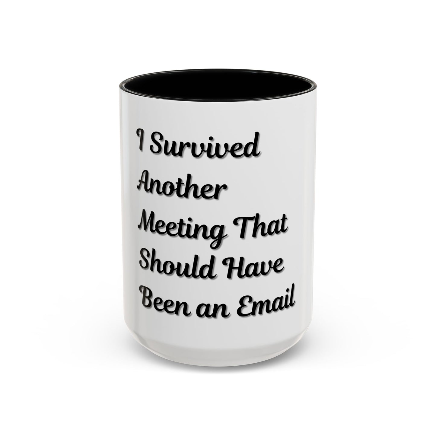 Humorous Coffee Mug - "I Survived Another Meeting That Should Have Been an Email"
