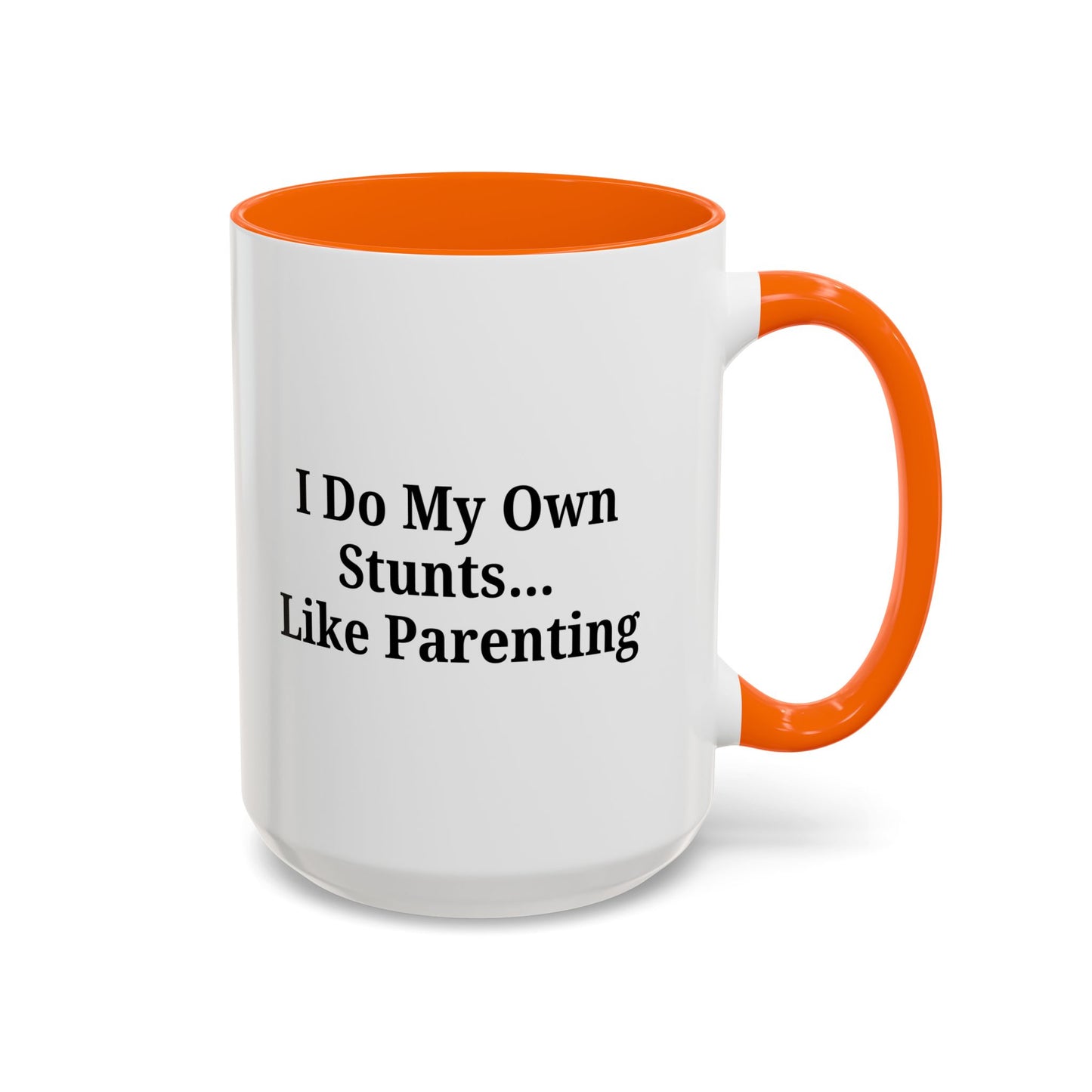 Funny Parenting Coffee Mug – "I Do My Own Stunts" – 11oz & 15oz