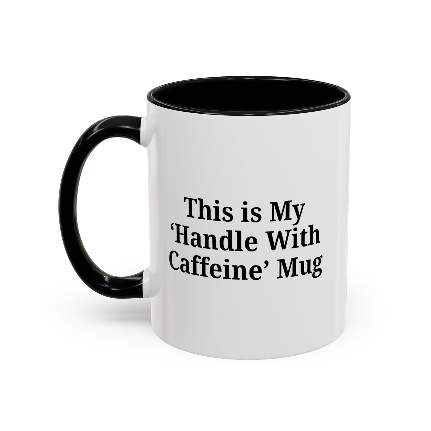 Funny Handle With Caffeine Coffee Mug - 11oz & 15oz